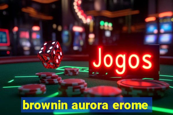 brownin aurora erome